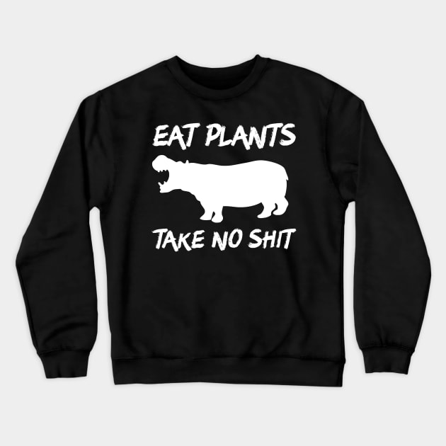 Eat Plants, Take No Shit Crewneck Sweatshirt by dikleyt